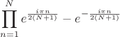 $$
\prod_{n=1}^N e^{\frac{i \pi n}{2(N+1)}}-e^{-\frac{i \pi n}{2(N+1)}}
$$