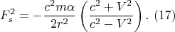 $$
F_{s}^{2} =-\frac{c^{2} m\alpha }{2r^{2} } \left(\frac{c^{2} +V^{2} }{c^{2} -V^{2} } \right). 
\,\, (17)$$