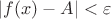 $|f(x)-A| < \varepsilon$