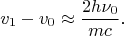 $$v_1-v_0\approx\frac{2h\nu_0}{mc}\text{.}$$