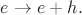$e\to e+h.$