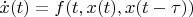 $\dot x(t)=f(t,x(t),x(t-\tau))$