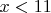 $x<11$