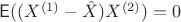 $\mathsf E((X^{(1)}-\hat X)X^{(2)})=0$
