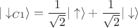 $$|\downarrow_{C1}\rangle = \dfrac{1}{\sqrt{2}}|\uparrow\rangle +\dfrac{1}{\sqrt{2}}|\downarrow\rangle$$ $$|\downarrow_{C1}\rangle = \dfrac{1}{\sqrt{2}}|\uparrow\rangle +\dfrac{1}{\sqrt{2}}|\downarrow\rangle$$
