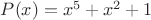 $P(x)=x^5+x^2+1$ $P(x)=x^5+x^2+1$