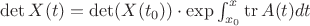 $\det X(t)=\det(X(t_0))\cdot \exp \int_{x_0}^x \operatorname{tr} A(t) dt$