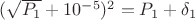$(\sqrt{P_1}+10^{-5})^2=P_1+\delta_1$