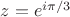 $z = e^{i\pi/3}$