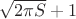 $\sqrt{2\pi S}+1$