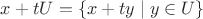 $x + t U = \{ x + t y \mid y \in U \}$