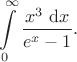 $$
\int \limits_0^\infty \frac{x^3 \ \mathrm dx}{e^x - 1}.
$$