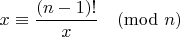 $$x \equiv \frac{(n-1)!}{x} \pmod{n}$$
