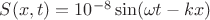 $S(x,t)=10^{-8}\sin(\omega t-kx)$