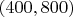 $(400,800)$