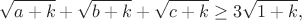 $$\sqrt{a+k}+\sqrt{b+k}+\sqrt{c+k}\geq3\sqrt{1+k},$$