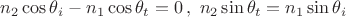 $n_2 \cos\theta_i-n_1\cos\theta_t=0\,,\,\, n_2\sin\theta_t=n_1\sin\theta_i$