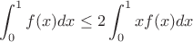 $$\int_0^1 f(x)dx \le 2\int_0^1 xf(x)dx $$