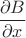 $\dfrac{\partial B}{\partial x}$