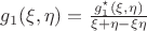$g_1(\xi, \eta) = \frac{g^\star_1(\xi, \eta)}{\xi + \eta - \xi \eta}$