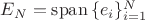 $E_N=\mathrm{span}\,\{e_i\}_{i=1}^N$