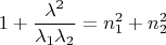 $$1+\frac{\lambda^2}{\lambda_1\lambda_2}=n_1^2+n_2^2$$