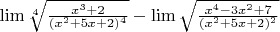 $\lim \sqrt[4]{\frac{x^3+2}{(x^2+5x+2)^4}}-\lim \sqrt{\frac{x^4-3x^2+7}{(x^2+5x+2)^2}}$