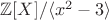 $\mathbb{Z}[X] / \langle x^2 - 3\rangle$