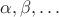 $\alpha,\beta,\dots$