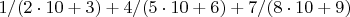 $1/(2\cdot10+3)+4/(5\cdot10+6)+7/(8\cdot10+9)$
