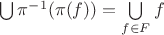 $\bigcup\limits \pi^{-1}(\pi(f)) = \bigcup\limits_{f \in F}{f}$