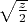 $\sqrt{\frac z2}$