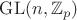 $\operatorname{GL}(n, \mathbb Z_p)$ $\operatorname{GL}(n, \mathbb Z_p)$