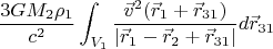 $$ \frac {3 G M_2 \rho_1} {c^2} \int_{V_1} \frac {\vec v^2(\vec r_1 +\vec r_{31})} {|\vec r_1-\vec r_2 + \vec r_{31}|} d \vec r_{31} $$