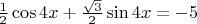 $ \frac{1}{2} \cos 4x+ \frac{\sqrt{3}}{2} \sin 4x=-5$