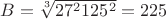 $B=\sqrt[3]{27^2 125^2}=225$