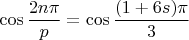 $\cos\dfrac{2n\pi}{p}=\cos\dfrac{(1+6s)\pi}{3}$