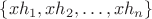 $\{xh_1, xh_2, \dots, xh_n \}$
