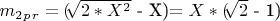 $ m_2_p_r=($\sqrt[]{2*X^2}$ - X)$ =X*($\sqrt[]{2}$ - 1) $ $