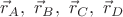$\vec r_A,\ \vec r_B,\ \vec r_C,\ \vec r_D$