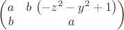 $\begin{pmatrix}a & b\,\left( -{z}^{2}-{y}^{2}+1\right) \cr b & a\end{pmatrix}$