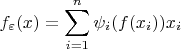 $$f_{\varepsilon}(x)=\sum_{i=1}^n\psi_i(f(x_i))x_i$$