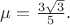 $\mu = \frac{3\sqrt{3}}{5}.$