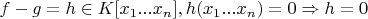 $f-g=h \in K[x_1...x_n], h(x_1...x_n) = 0 \Rightarrow h = 0$