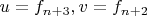 $u=f_{n+3},v=f_{n+2}$