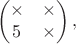 $$\begin {pmatrix}
\times&\times\\
5&\times
\end {pmatrix},$$