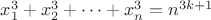 $x_1^3+x_2^3+\dots+x_n^3=n^{3k+1}$