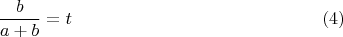 $$\frac{b}{a+b}=t\eqno (4) $$