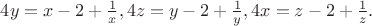 $4y=x-2+\frac{1}{x},4z=y-2+\frac{1}{y},4x=z-2+\frac{1}{z}.$
