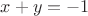 $x + y = -1$